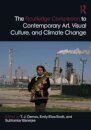The Routledge Companion to Contemporary Art, Visual Culture, and Climate Change
