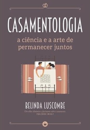 Casamentologia – A Ciência e a Arte de Permanecer Juntos