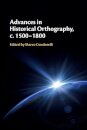 Advances in Historical Orthography, c. 1500–1800