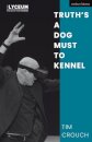 Truth’s a Dog Must to Kennel