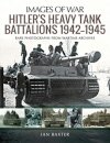 Hitler's Heavy Tiger Tank Battalions 1942-1945