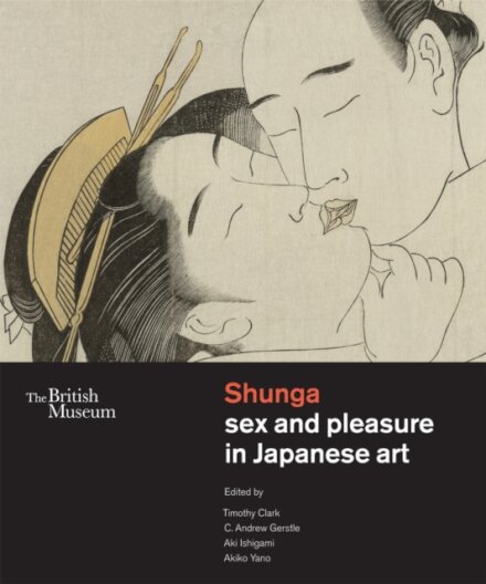 Shunga : Sex and Pleasure in Japanese Art