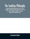 The samkhya philosophy; containing samkhya-pravachana sutram, with the vritti of Aniruddha, and the bhasya of Vijnana Bhiksu and extracts from the vritti-sara of Mahadeva Vedantin; tatva samasa; samkhya karika; panchasikha sutram.