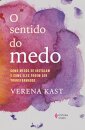 O Sentido Do Medo: Como Medos Se Instalam E Como Podem Ser