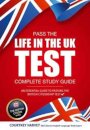 Pass the Life in the UK Test: Complete Study Guide. An Essential Guide to Passing the British Citizenship Test