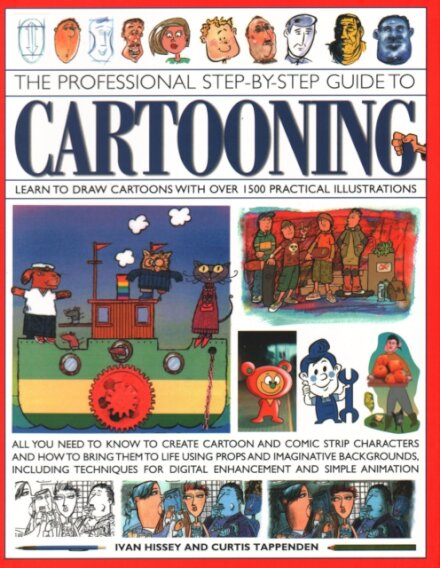 Cartooning, The Professional Step-by-Step Guide to