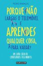 Porque Não Largas O Telemóvel E Aprendes Qualquer Coisa, Para Variar?