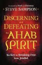 Discerning and Defeating the Ahab Spirit – The Key to Breaking Free from Jezebel