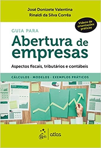 Guia para Abertura de Empresas - Aspectos fiscais, Tributários e Contábeis - Cálculos, Modelos, Exemplos Práticos