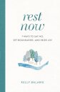 Rest Now – 7 Ways to Say No, Set Boundaries, and Seize Joy