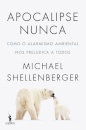 Apocalipse Nunca – Como O Alarmismo Ambiental Nos Prejudica A Todos