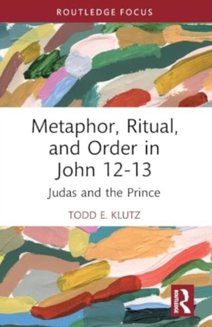 Metaphor, Ritual, and Order in John 12-13