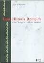 Uma História Rompida: Roma Antiga E Ocidente Moderno