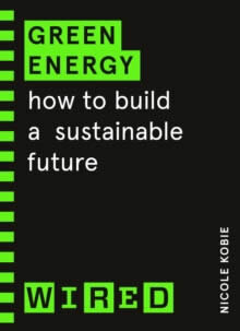 Green Energy (Wired Guides) How To Build A Sustainable Future
