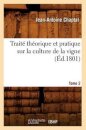 Traite Theorique Et Pratique Sur La Culture de la Vigne. Tome 2 (Ed.1801)