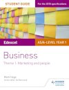 Edexcel AS/A-level Year 1 Business Student Guide: Theme 1: Marketing and people