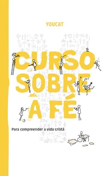 Youcat - Curso Sobre a Fé Para compreender a vida cristã