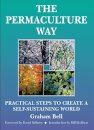 Permaculture Way: Practical Steps to Create a Self-Sustaining World
