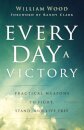 Every Day a Victory – Practical Weapons to Fight, Stand, and Live Free