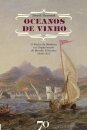 Oceanos de Vinho -       O Vinho da Madeira e a Organização do Mundo Atlântico, 1640-1815