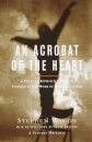 An Acrobat of the Heart : A Physical Approach to Acting Inspired by the Work of Jerzy Grotowski