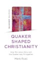Quaker Quicks - Quaker Shaped Christianity