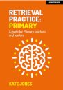 Retrieval Practice Primary: A guide for primary teachers and leaders
