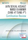 IAFN Sexual Assault Nurse Examiner (SANE-A®/SANE-P®) Certification Review, Second Edition