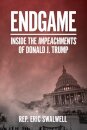 Endgame: Inside the Impeachments of Donald J. Trump : Inside the Impeachments of Donald J. Trump