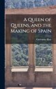A Queen of Queens, and the Making of Spain