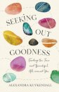 Seeking Out Goodness – Finding the True and Beautiful All around You