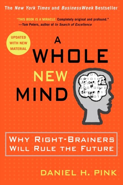 A Whole New Mind : Why Right-Brainers Will Rule the Future