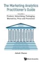 Marketing Analytics Practitioner's Guide, The - Volume 2: Product, Advertising, Packaging, Biometrics, Price And Promotion