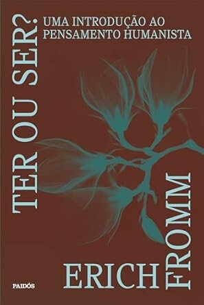 Ter Ou Ser? Uma Introdução Ao Pensamento Humanista