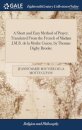 A Short and Easy Method of Prayer. Translated From the French of Madam J.M.B. de la Mothe Guion, by Thomas Digby Brooke