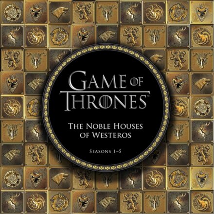 Game of Thrones: The Noble Houses of Westeros