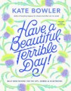 Have a Beautiful, Terrible Day!