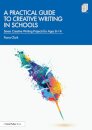A Practical Guide to Creative Writing in Schools