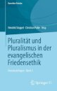 Pluralitat und Pluralismus in der evangelischen Friedensethik