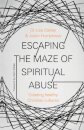 Escaping the Maze of Spiritual Abuse