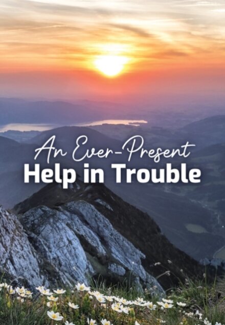 An Ever-Present Help in Trouble