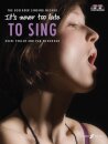It's Never Too Late To Sing