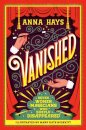 Vanished: Seven Women Magicians Who Simply Disappeared