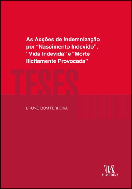 As Ações De Indemnização Por “Nascimento Indevido”, “Vida Indevida” E “Morte Ilicitamente Provocada"