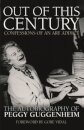 Out of this Century - Confessions of an Art Addict : The Autobiography of Peggy Guggenheim
