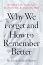 Why We Forget and How To Remember Better