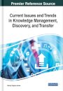 Current Issues and Trends in Knowledge Management, Discovery, and Transfer