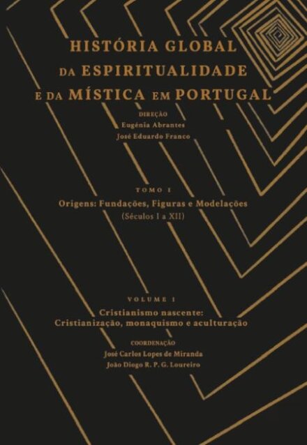 História Global da Espiritualidade e Mística em Portugal: Tomo I - Origens: Fundações, Figuras e Modelações. (Séculos I a XII)