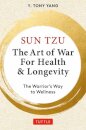 Sun Tzu: The Art of War for Health & Longevity