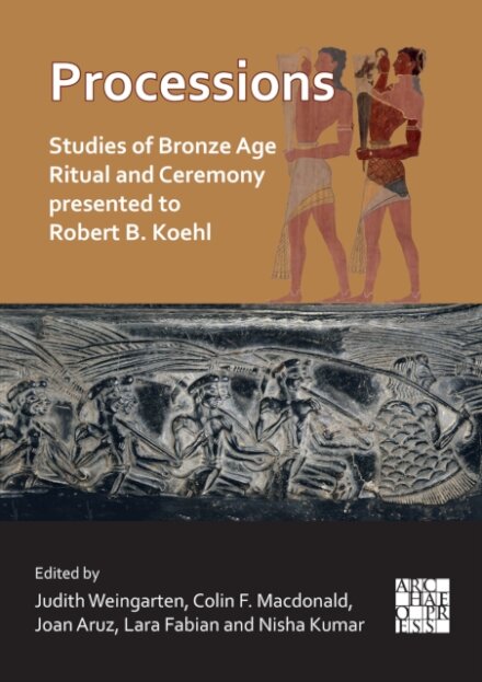 Processions: Studies of Bronze Age Ritual and Ceremony presented to Robert B. Koehl